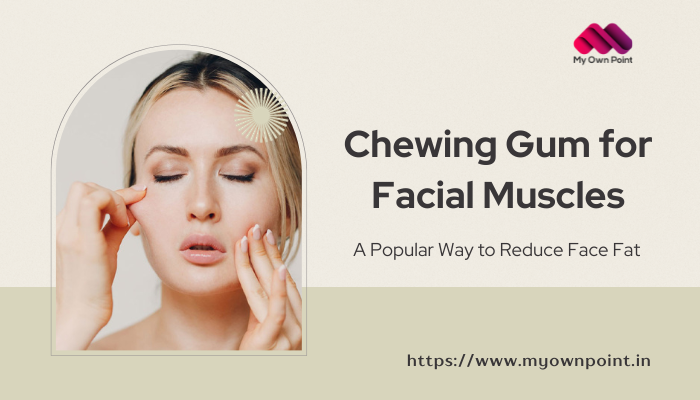 Chewing Gum for Facial Muscles to Reduce Face Fat