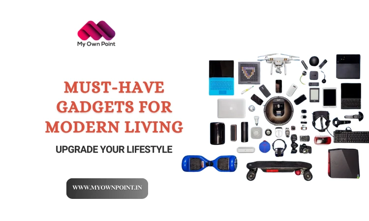 Must-Have Gadgets for Modern Living