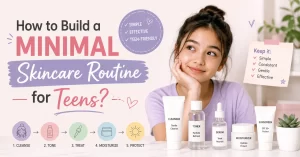 Build a Minimal Skincare Routine for Teens